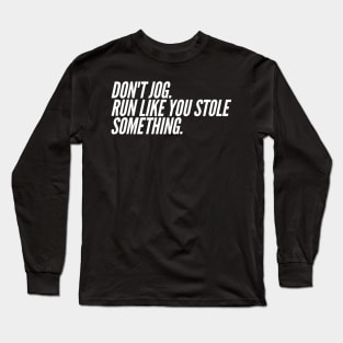 Run Like You Stole Something, Funny Jogger Marathon Runner Long Sleeve T-Shirt